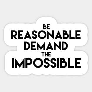 Be reasonable demand the impossible Sticker